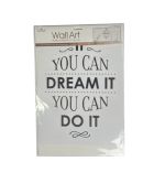 1.99 WALL ART  "IF YOU CAN DREAM IT YOU CAN DO IT" ddd